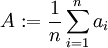 A:=\frac{1}{n}\sum_{i=1}^{n} a_i